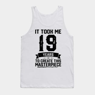 It Took Me 19 Years To Create This Masterpiece 19th Birthday Tank Top